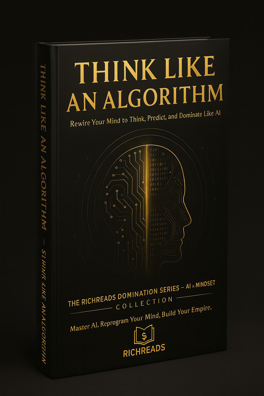 THINK LIKE AN ALGORITHM Rewire Your Mind to Think, Predict, and Dominate Like AI